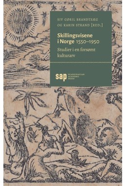 Skillingsvisene i Norge 1550-1950 : studier i en forsømt kulturarv