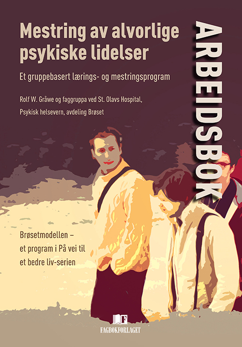 Mestring av alvorlige psykiske lidelser : et gruppebasert lærings- og mestringsprogram. Arbeidsbok