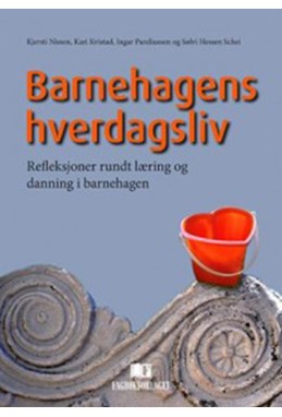 Barnehagens hverdagsliv : refleksjoner rundt læring og danning