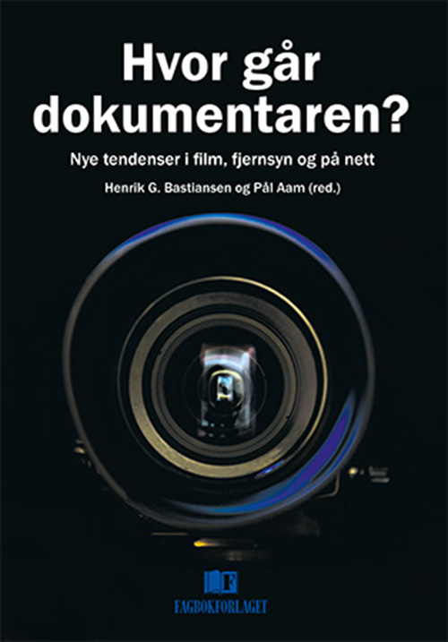 Hvor går dokumentaren? : nye tendenser i film, fjernsyn og på nett