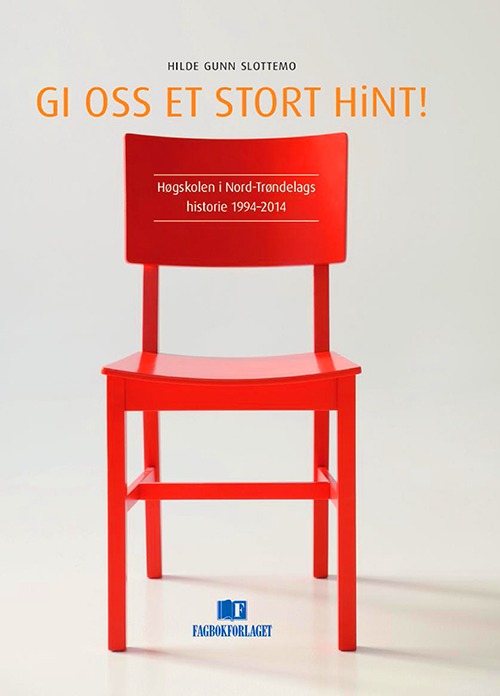 Gi oss et stort HiNT! : Høgskolen i Nord-Trøndelags historie 1994-2014