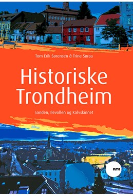 Historiske Trondheim : Sanden, Ilevollen og Kalvskinnet