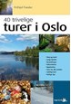 40 trivelige turer i Oslo og omegn  (3.utg.)