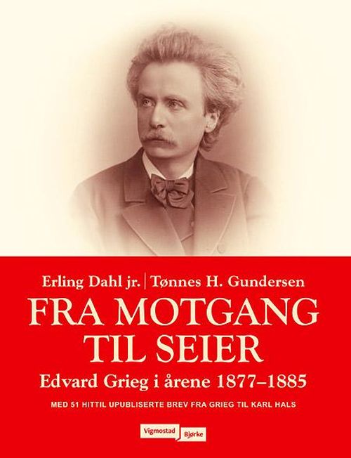 Fra motgang til seier : Edvard Grieg i årene 1877-1885 : med 51 hittil upubliserte brev fra Edvard Grieg til Karl Hals