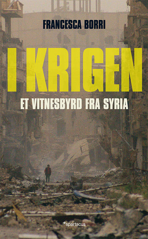 I krigen : et vitnesbyrd fra Syria