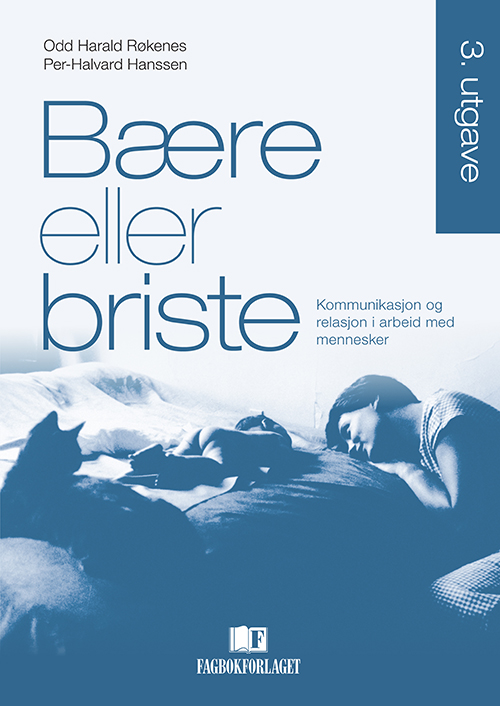 Bære eller briste : kommunikasjon og relasjon i arbeid med mennesker  (3.utg.)