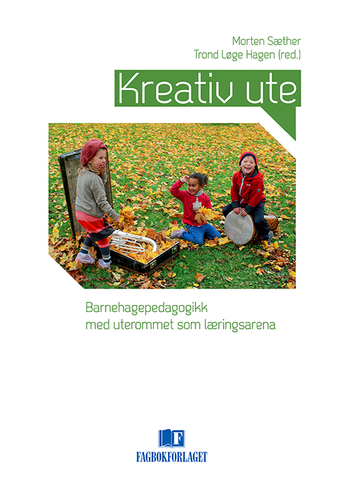 Kreativ ute : barnehagepedagogikk med uterommet som læringsarena