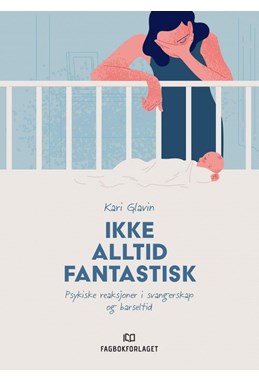 Ikke alltid fantastisk : psykiske reaksjoner i svangerskap og barseltid