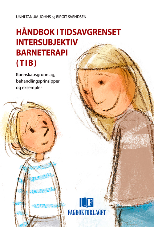 Håndbok i tidsavgrenset intersubjektiv barneterapi (TIB) : kunnskapsgrunnlag, behandlingsprinsipper og eksempler