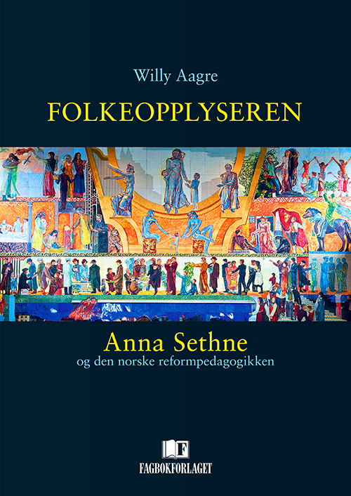 Folkeopplyseren : Anna Sethne og den norske reformpedagogikken