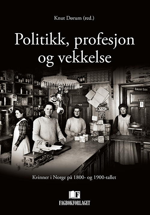 Politikk, profesjon og vekkelse : kvinner i Norge på 1800- og 1900-tallet