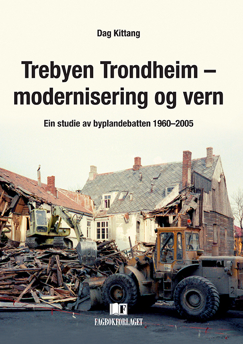 Trebyen Trondheim - modernisering og vern : ein studie av byplandebatten 1960-2005