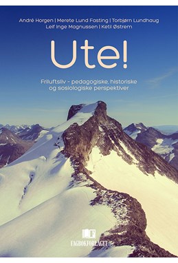 Ute! : friluftsliv - pedagogiske, historiske og sosiologiske perspektiver
