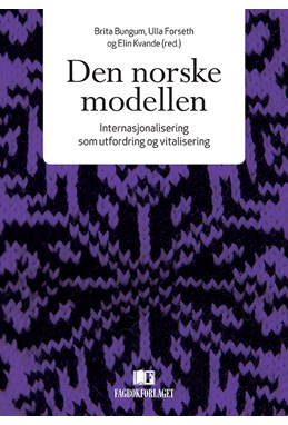Den norske modellen : internasjonalisering som utfordring og vitalisering