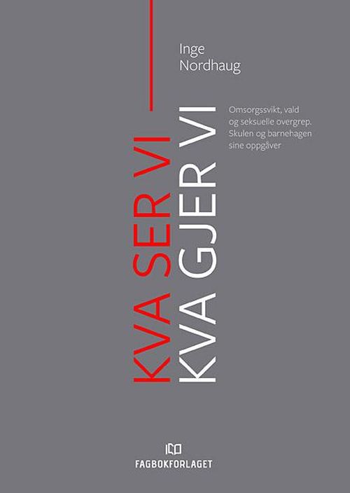 Kva ser vi - kva gjer vi? : omsorgssvikt, vald og seksuelle overgrep : skulen og barnehagen sine oppgåver