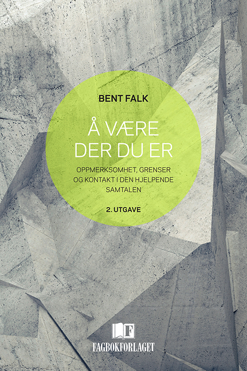 Å være der du er : oppmerksomhet, grenser og kontakt i den hjelpende samtalen  (2.utg.)