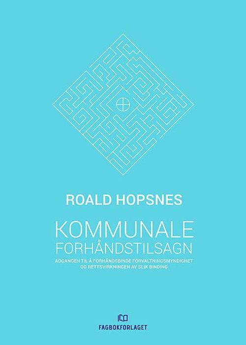 Kommunale forhåndstilsagn : adgangen til å forhåndsbinde forvaltningsmyndighet og rettsvirkningen av slik binding