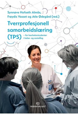 Tverrprofesjonell samarbeidslæring (TPS) : for bachelorstudenter i helse- og sosialfag