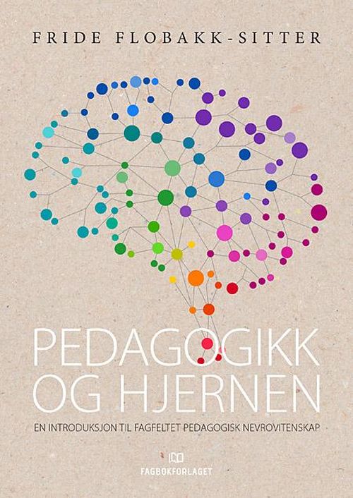 Pedagogikk og hjernen : en introduksjon til fagfeltet pedagogisk nevrovitenskap