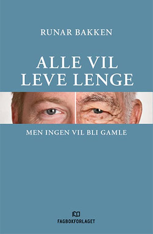 Alle vil leve lenge : men ingen vil bli gamle