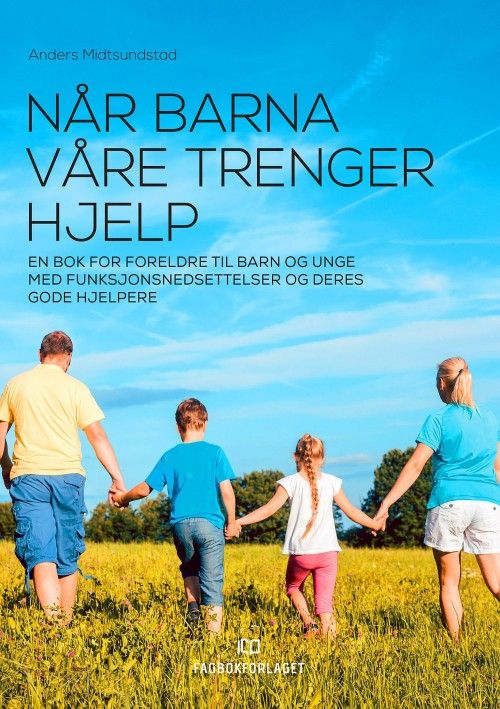 Når barna våre trenger hjelp : en bok for foreldre til barn og unge med funksjonsnedsettelser og deres gode hjelpere