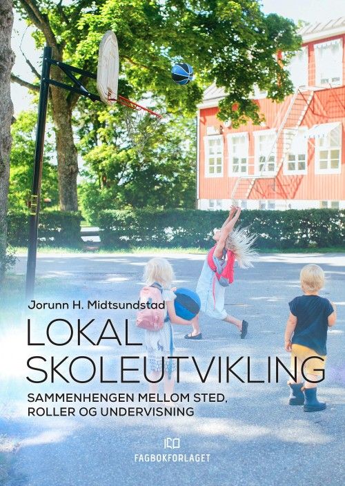 Lokal skoleutvikling : sammenhengen mellom sted, roller og undervisning