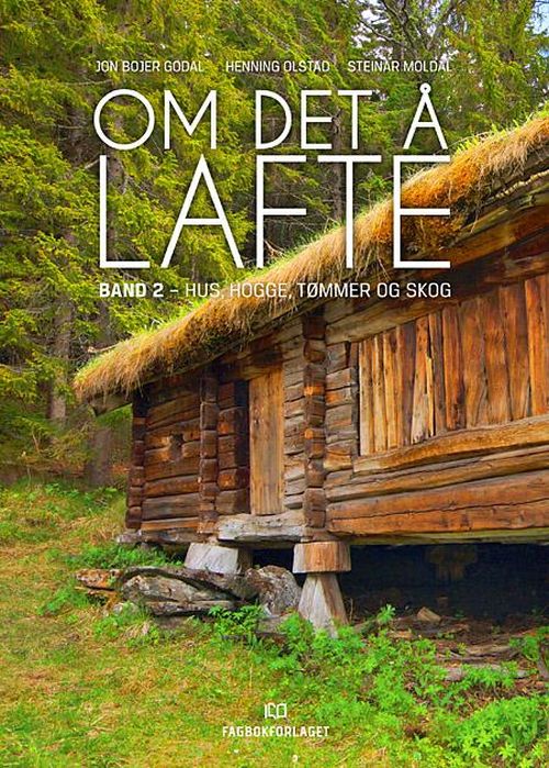 Om det å lafte. Bd. 2 : hus, hogge, tømmer og skog