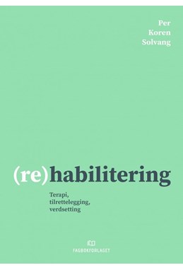 (Re)habilitering : terapi, tilrettelegging, verdsetting