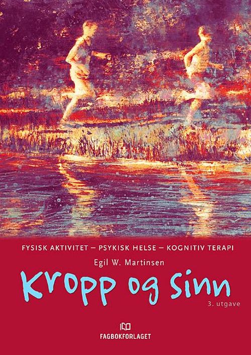 Kropp og sinn : fysisk aktivitet, psykisk helse, kognitiv terapi (3. utg.)