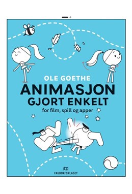 Animasjon gjort enkelt : for film, spill og apper