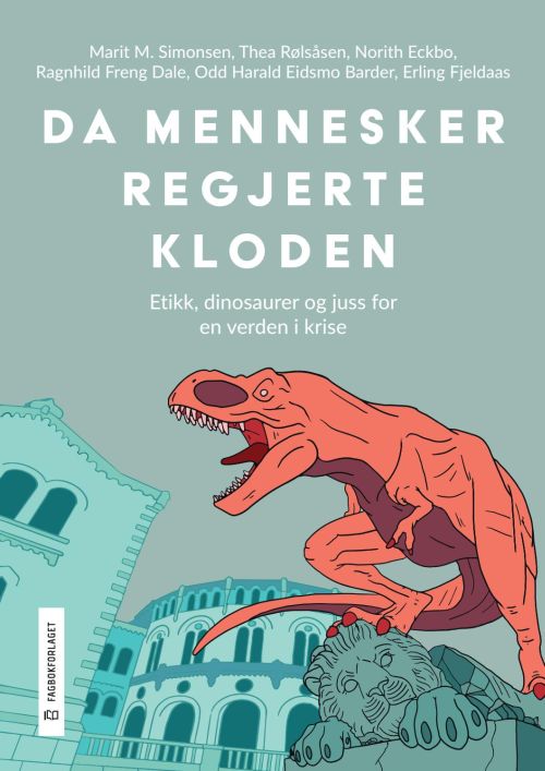 Da mennesker regjerte kloden : etikk, dinosaurer og juss for en verden i krise