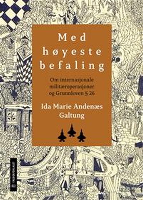 Med høyeste befaling : om internasjonale militæroperasjoner og grunnloven § 26