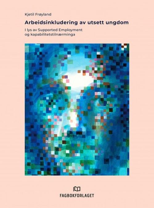 Arbeidsinkludering av utsett ungdom : i lys av Supported Employment og kapabilitetstilnærminga