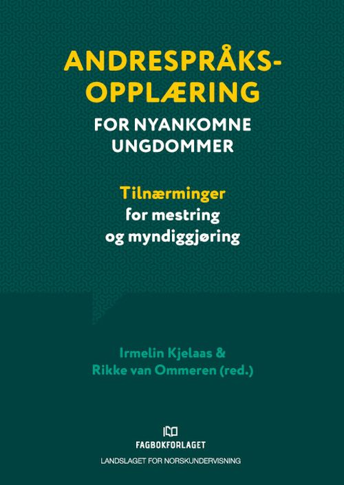 Andrespråksopplæring for nyankomne ungdommer : tilnærminger for mestring og myndiggjøring