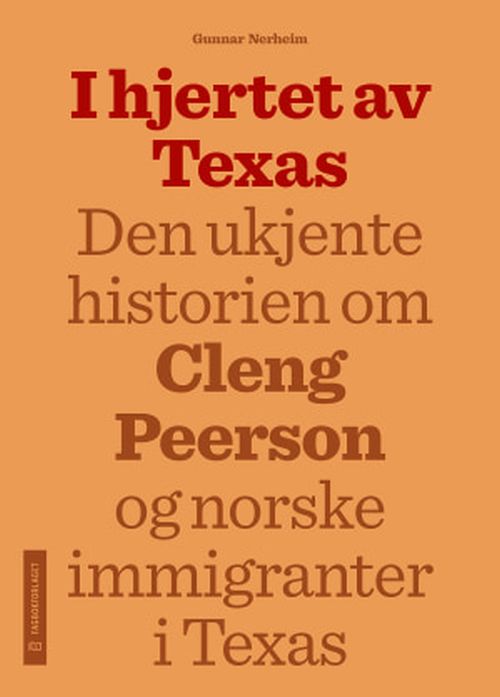 I hjertet av Texas : den ukjente historien om Cleng Peerson og norske immigranter i Texas