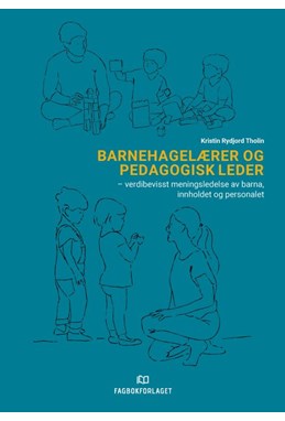 Barnehagelærer og pedagogisk leder : verdibevisst meningsledelse av barna, innholdet og personalet