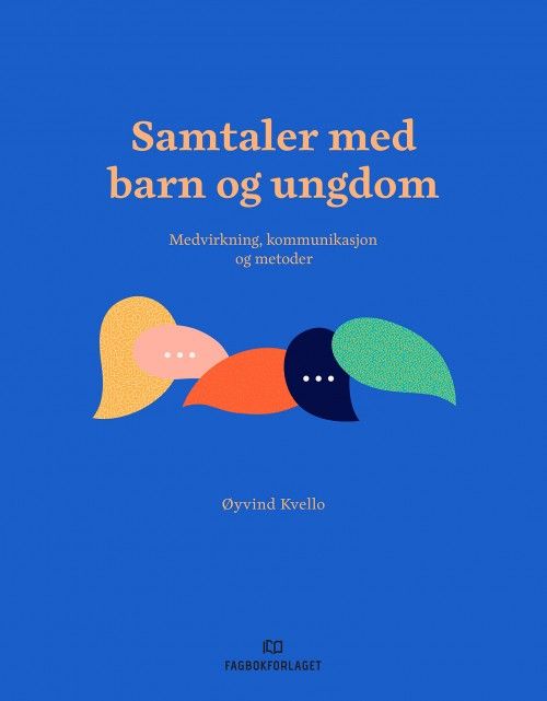 Samtaler med barn og ungdom : medvirkning, kommunikasjon og metoder