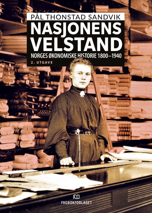 Nasjonens velstand : Norges økonomiske historie 1800-1940  (2. utg.)