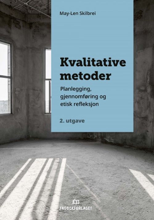 Kvalitative metoder : planlegging, gjennomføring og etisk refleksjon (2. utg.)
