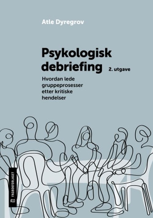 Psykologisk debriefing : hvordan lede gruppeprosesser etter kritiske hendelser  (2. utg.)