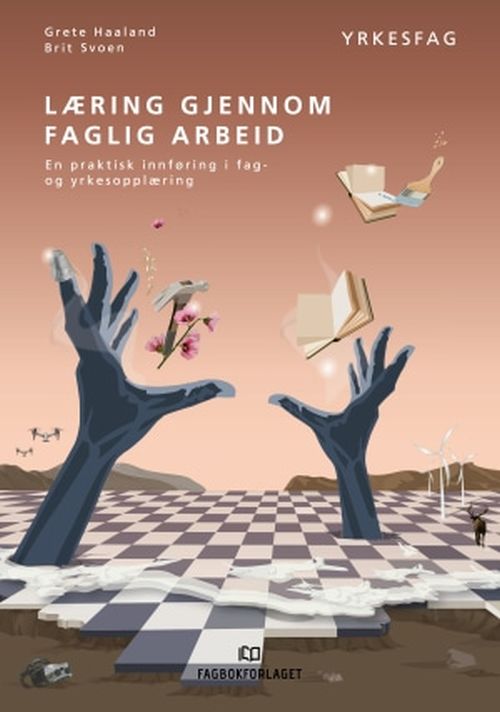 Læring gjennom faglig arbeid : en praktisk innføring i fag- og yrkesopplæringen