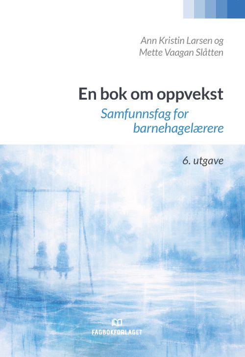 En bok om oppvekst : samfunnsfag for barnehagelærere  (6. utg.)
