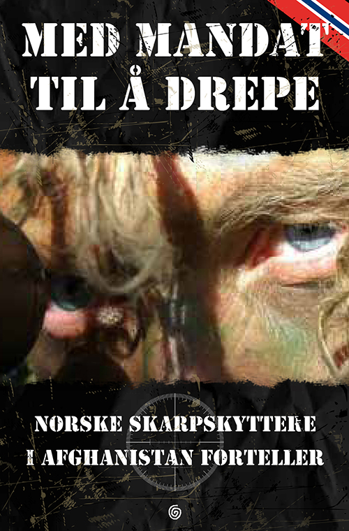 Med mandat til å drepe : norske skarpskyttere i Afghanistan forteller