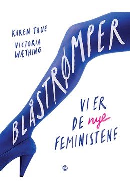 Blåstrømper : vi er de nye feministene