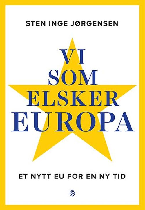 Vi som elsker Europa : et nytt EU for en ny tid