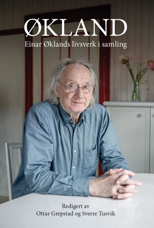 Økland : Einar Øklands livsverk i samling / red.: Ottar Grepstad, Sverre Tusvik