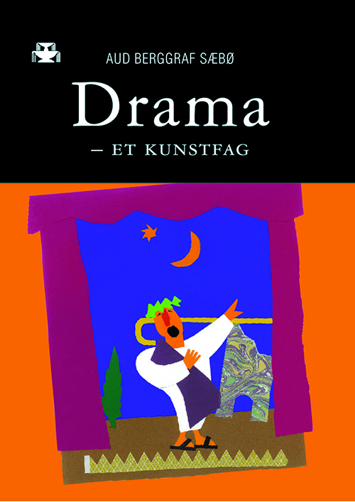 Drama - et kunstfag : den kunstfaglige dramaprosessen i undervisning, læring og erkjennelse