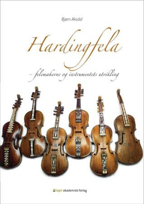 Hardingfela : felemakerne og instrumentets utvikling