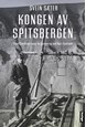 Kongen  av Spitsbergen : Einar Sverdrups kamp for gruvene og mot Nazi-Tyskland