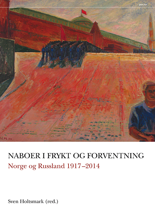 Naboer i frykt og forventning : Norge og Russland 1917-2014